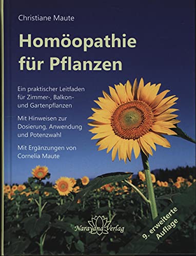 Homöopathie für Pflanzen: Ein praktischer Leitfaden für Zimmer-, Balkon- und Gartenpflanzen. Mit Hinweisen zur Dosierung, Anwendung und Potenzwahl